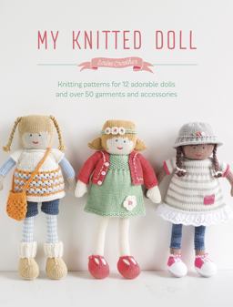 My Knitted Doll Knitting Patterns for 12 Adorable Dolls and over 50 Garments and Accessories  9781446306352 Front Cover