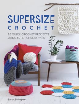 Supersize Crochet 20 Quick Crochet Projects Using Super Chunky Yarn  9781446306598 Front Cover