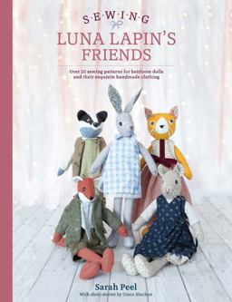 Sewing Luna Lapin's Friends Over 20 Sewing Patterns for Heirloom Dolls and Their Exquisite Handmade Clothing  9781446307014 Front Cover