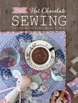Tilda Hot Chocolate Sewing Cozy Autumn and Winter Sewing Projects  9781446307267 Front Cover