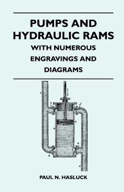 Pumps and Hydraulic Rams - with Numerous Engravings and Diagrams