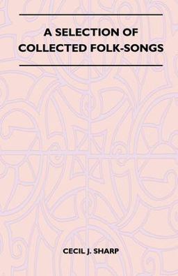 A Selection of Collected Folk-Songs