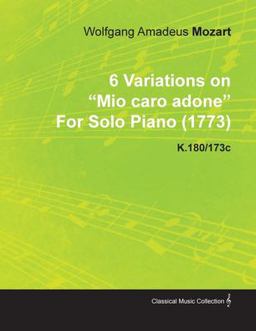 6 Variations on Mio Caro Adone by Wolfgang Amadeus Mozart for Solo Piano K. 180/173c