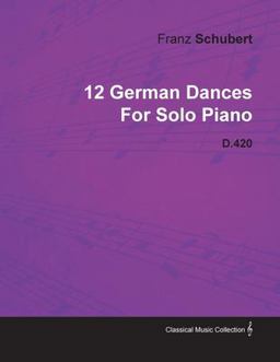 12 German Dances by Franz Schubert for Solo Piano D. 420