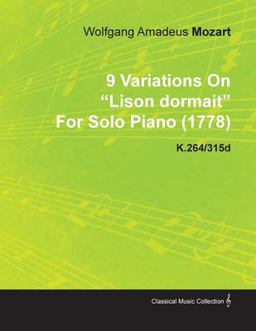 9 Variations on Lison Dormait by Wolfgang Amadeus Mozart for Solo Piano K. 264/315d