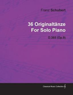 36 Originaltänze by Franz Schubert for Solo Piano D. 365