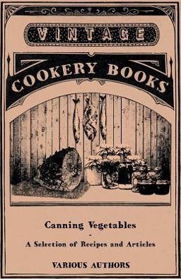 Canning Vegetables - a Selection of Recipes and Articles