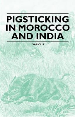 Pigsticking in Morocco and Indi