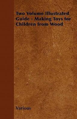 Two Volume Illustrated Guide - Making Toys for Children from Wood