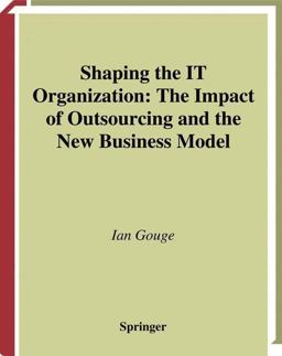 Shaping the It Organization: The Impact of Outsourcing and the New Business Model  9781447139379 Front Cover