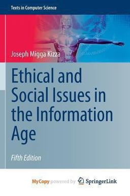 Ethical and Social Issues in the Information Age Ethical and Social Issues in the Information Age