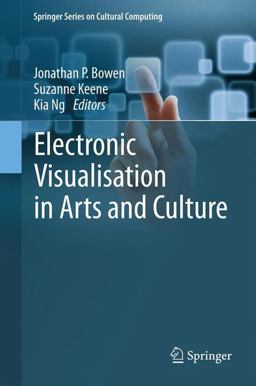 Electronic Visualisation in Arts and Culture Electronic Visualisation in Arts and Culture