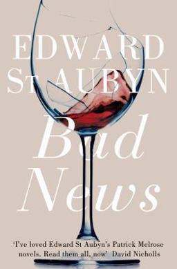 Bad News: a Patrick Melrose Novel 2  9781447202950 Front Cover