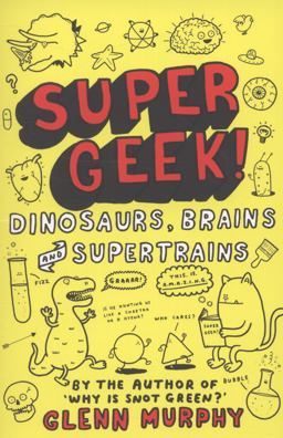 Dinosaurs, Brains and Supertrains: Supergeek 1 Dinosaurs, Brains and Supertrains: Supergeek 1