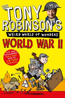 Tony Robinson's Weird World of Wonders: World War II  9781447227687 Front Cover