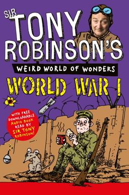 Tony Robinson's Weird World of Wonders: World War I  9781447227717 Front Cover