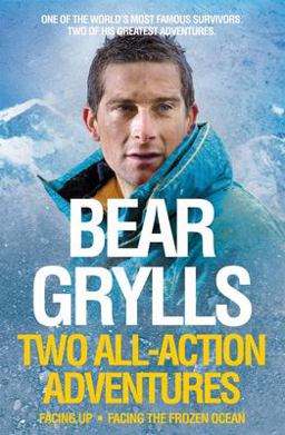 Bear Grylls: Facing up and Facing the Frozen Ocean Bear Grylls: Facing up and Facing the Frozen Ocean
