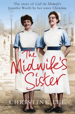 Midwife's Sister The Story of Call the Midwife's Jennifer Worth by Her Sister Christine  9781447282648 Front Cover
