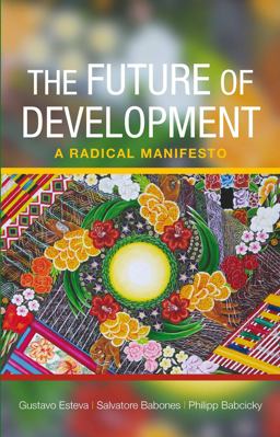 Future of Development A Radical Manifesto  9781447301080 Front Cover