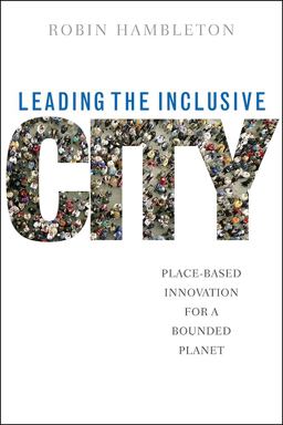 Leading the Inclusive City Place-Based Innovation for a Bounded Planet  9781447304968 Front Cover