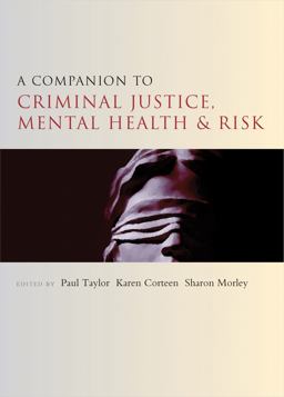 A Companion to Criminal Justice, Mental Health and Risk A Companion to Criminal Justice, Mental Health and Risk