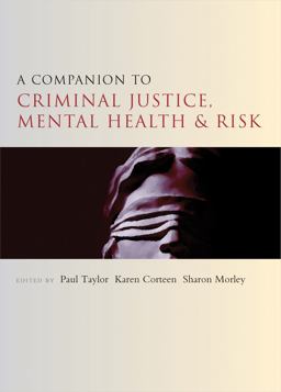 A Companion to Criminal Justice, Mental Health and Risk A Companion to Criminal Justice, Mental Health and Risk