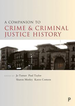 A Companion to the History of Crime and Criminal Justice A Companion to the History of Crime and Criminal Justice