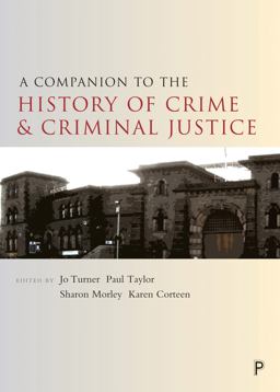 A Companion to the History of Crime and Criminal Justice A Companion to the History of Crime and Criminal Justice