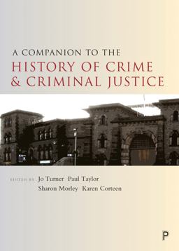 A Companion to the History of Crime and Criminal Justice A Companion to the History of Crime and Criminal Justice