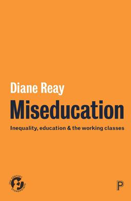 Miseducation Inequality, Education and the Working Classes  9781447330653 Front Cover