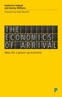 Economics of Arrival Ideas for a Grown-Up Economy  9781447337263 Front Cover