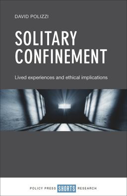 Solitary Confinement Lived Experiences and Ethical Implications  9781447337539 Front Cover