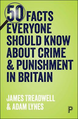 50 Facts Everyone Should Know about Crime and Punishment in Britain