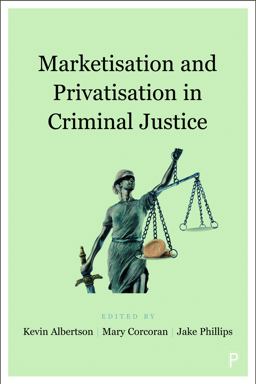 Marketisation and Privatisation in Criminal Justice Marketisation and Privatisation in Criminal Justice