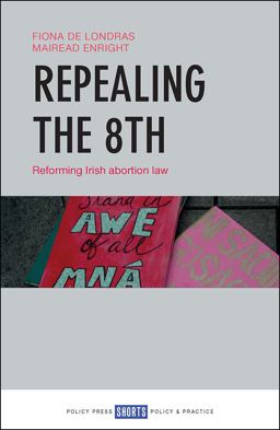 Repealing The 8th Reforming Irish Abortion Law  9781447347514 Front Cover