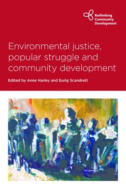 Environmental Justice, Popular Struggle and Community Development Environmental Justice, Popular Struggle and Community Development