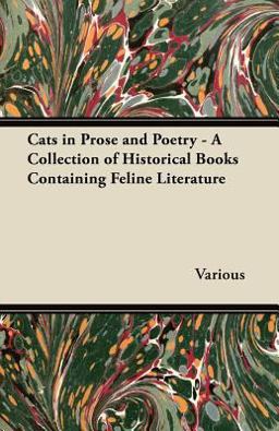 Cats in Prose and Poetry - a Collection of Historical Books Containing Feline Literature