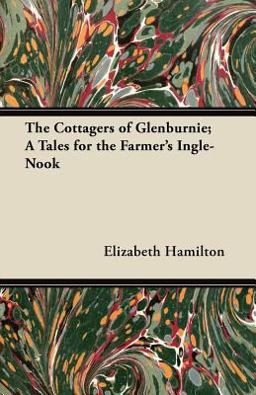The Cottagers of Glenburnie; a Tales for the Farmer's Ingle-Nook