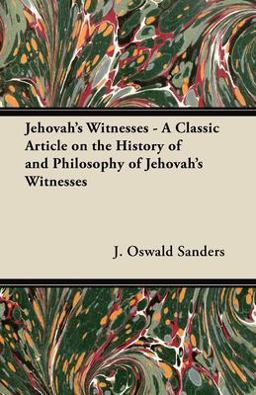 Jehovah's Witnesses - a Classic Article on the History of and Philosophy of Jehovah's Witnesses