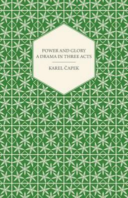 Power and Glory - a Drama in Three Acts English Version by Paul Selver and Ralph Neale