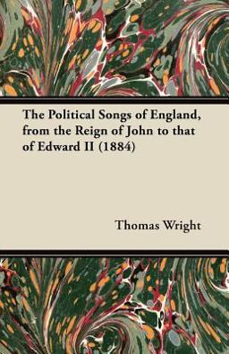 The Political Songs of England, from the Reign of John to That of Edward Ii