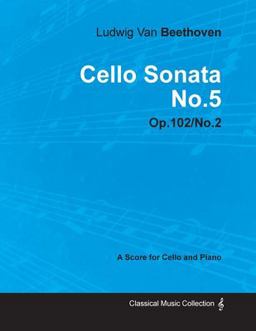 Cello Sonata No. 5 - a Score for Cello and Piano Op. 102 No. 2