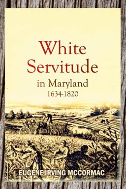 White Servitude in Maryland, 1634-1820 (1904)