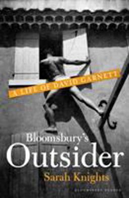 Bloomsbury's Outsider A Life of David Garnett  9781448215454 Front Cover