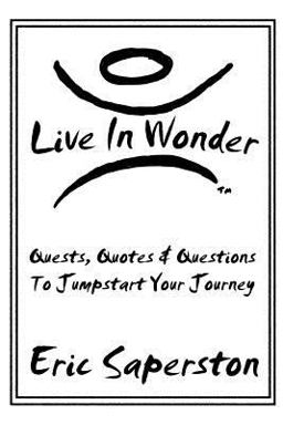 Live in Wonder Quests, Quotes and Questions to Jumpstart Your Journey 2012 9781448652082 Front Cover