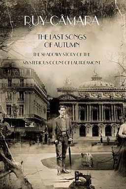 Last Songs of Autumn The Shadowy Story of the Mysterious Count of Lautrï¿½amont 2009 9781449035006 Front Cover