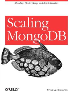 Scaling MongoDB Sharding, Cluster Setup, and Administration  9781449303211 Front Cover