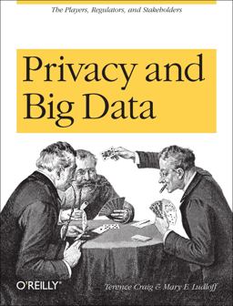 Privacy and Big Data The Players, Regulators, and Stakeholders  9781449305000 Front Cover