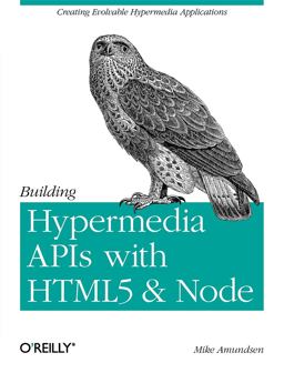 Building Hypermedia APIs with HTML5 and Node Creating Evolvable Hypermedia Applications  9781449306571 Front Cover