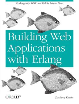 Building Web Applications with Erlang Working with REST and Web Sockets on Yaws  9781449309961 Front Cover